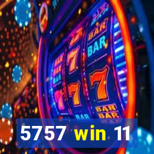 5757 win 11