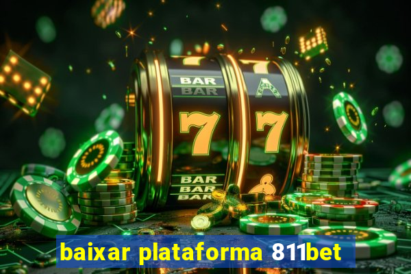 baixar plataforma 811bet