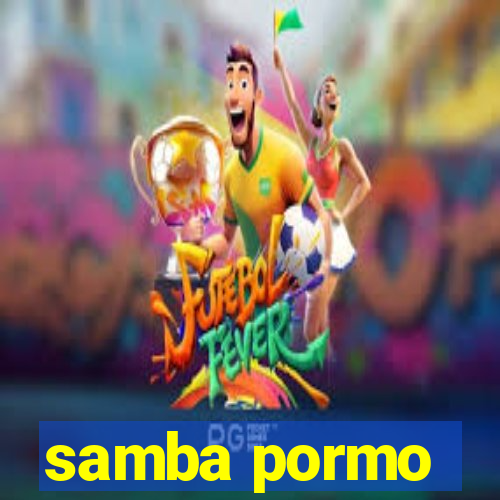 samba pormo