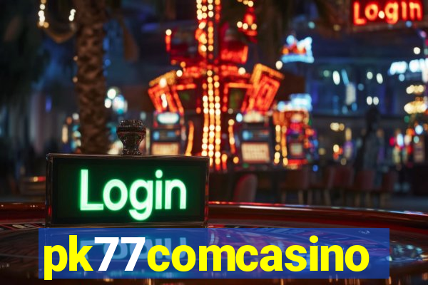 pk77comcasino