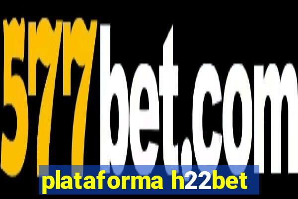 plataforma h22bet