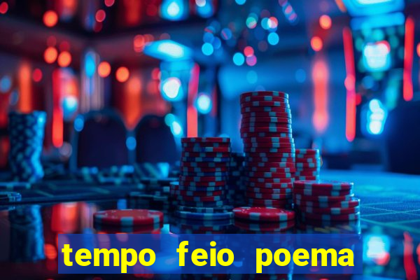 tempo feio poema tempo poesia fernando pessoa