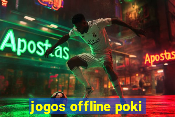 jogos offline poki