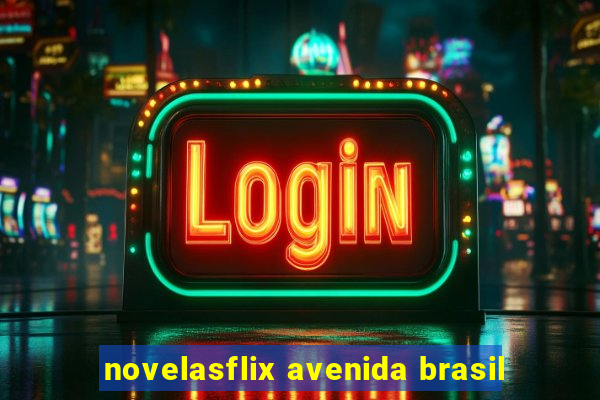 novelasflix avenida brasil