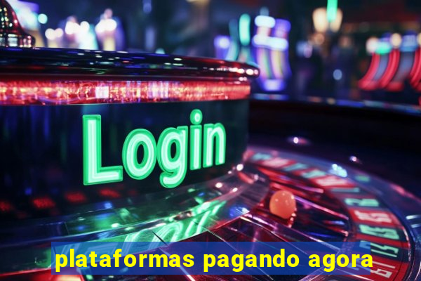 plataformas pagando agora