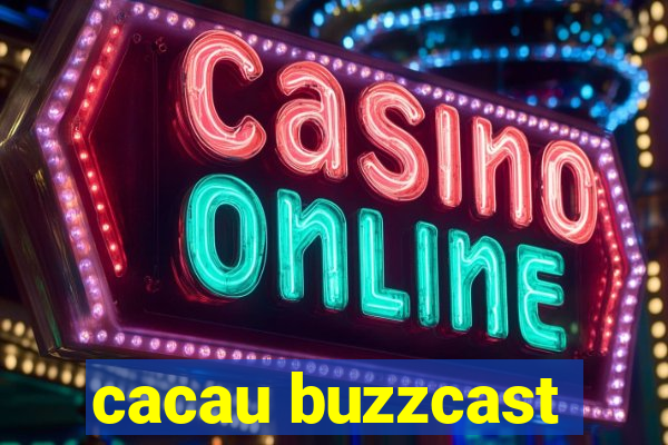 cacau buzzcast