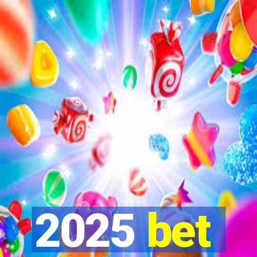 2025 bet