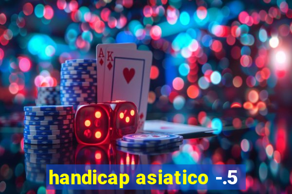 handicap asiatico -.5