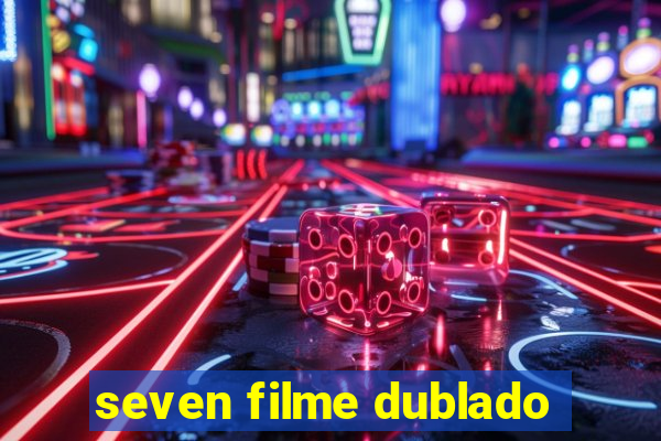 seven filme dublado