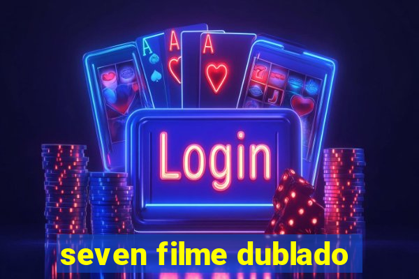 seven filme dublado