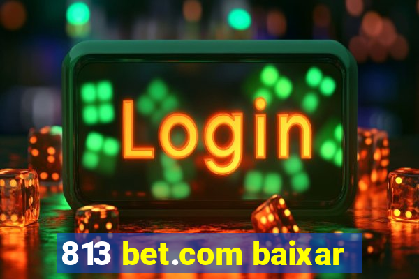 813 bet.com baixar