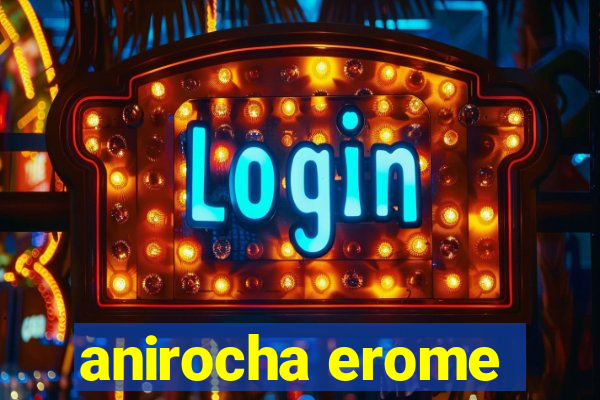 anirocha erome