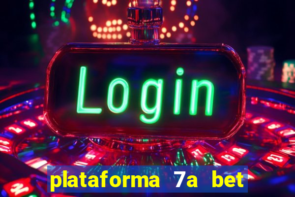 plataforma 7a bet é confiável