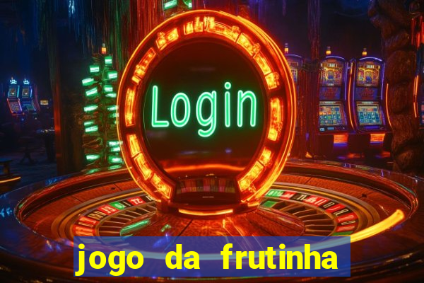 jogo da frutinha para ganhar dinheiro