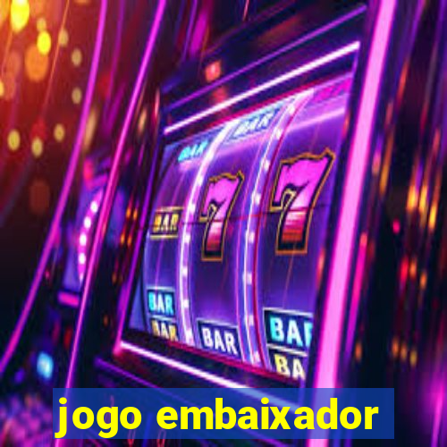 jogo embaixador