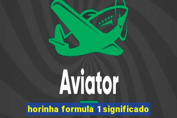 horinha formula 1 significado