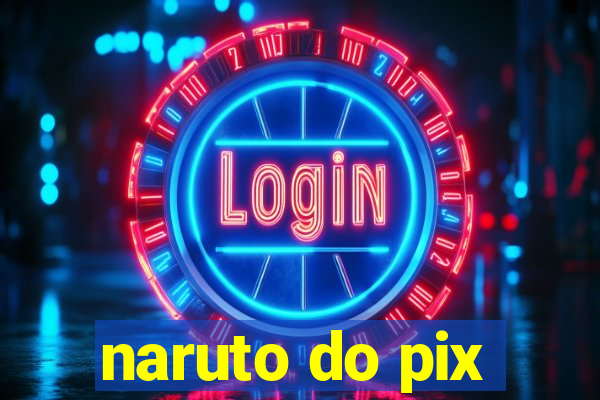 naruto do pix