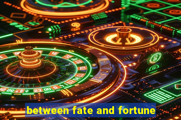 between fate and fortune