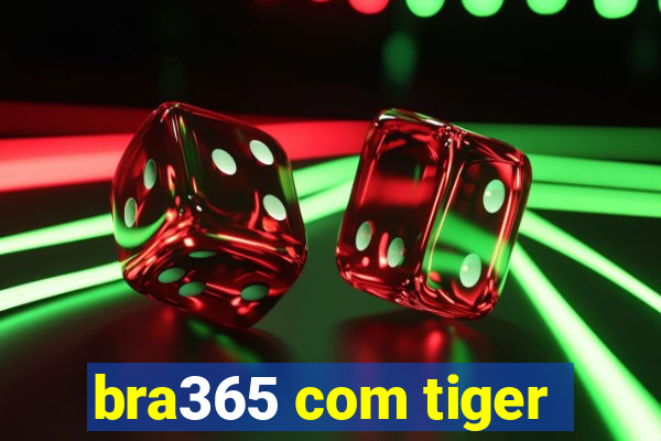 bra365 com tiger