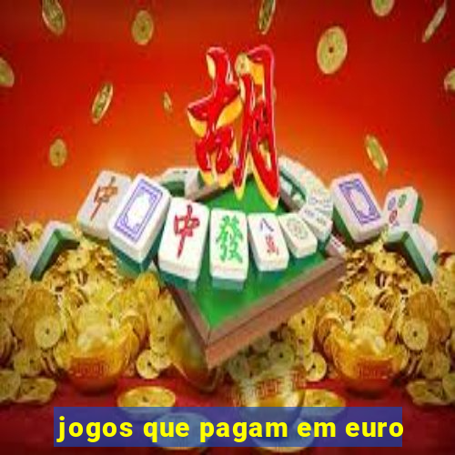 jogos que pagam em euro