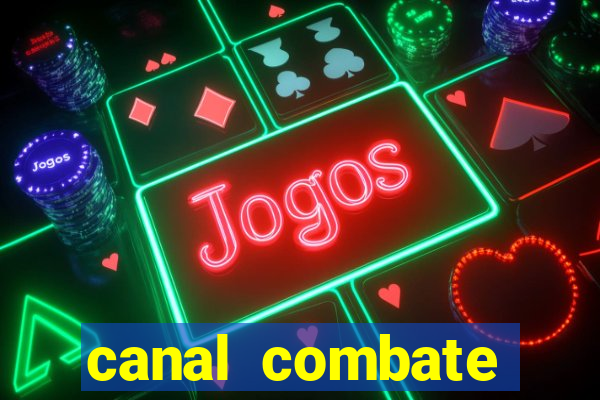 canal combate multicanais ao vivo