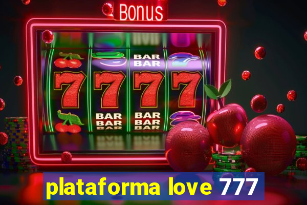 plataforma love 777