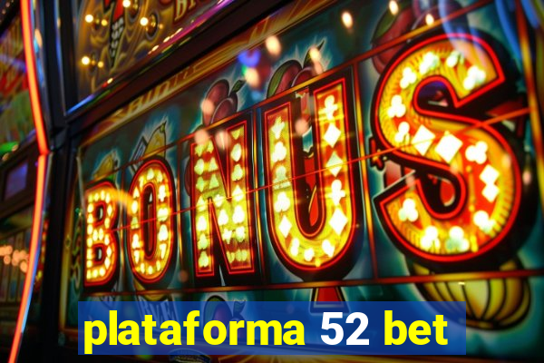 plataforma 52 bet