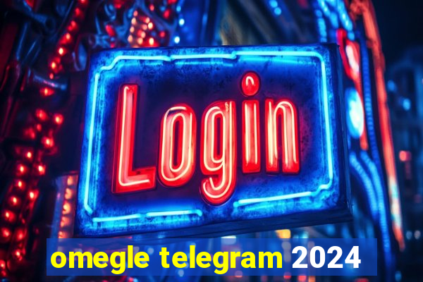 omegle telegram 2024