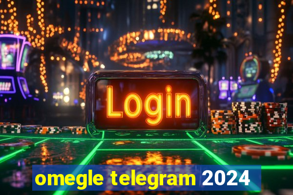 omegle telegram 2024