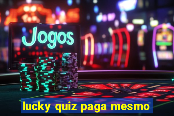 lucky quiz paga mesmo