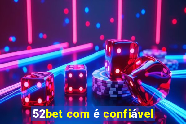 52bet com é confiável