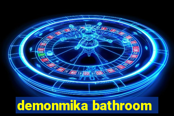 demonmika bathroom