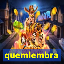 quemlembra