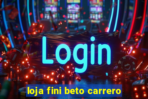 loja fini beto carrero