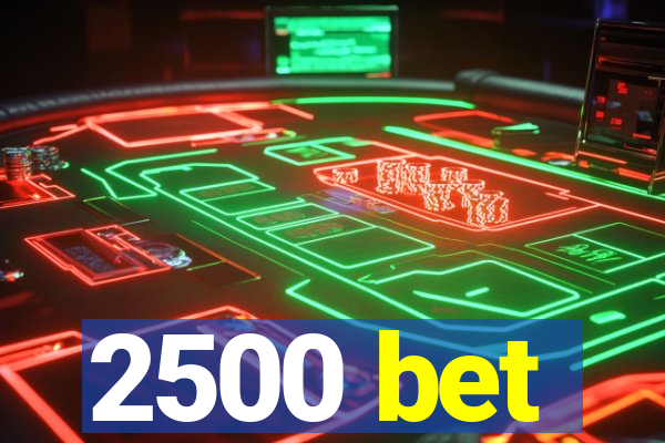 2500 bet