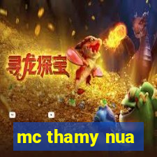 mc thamy nua