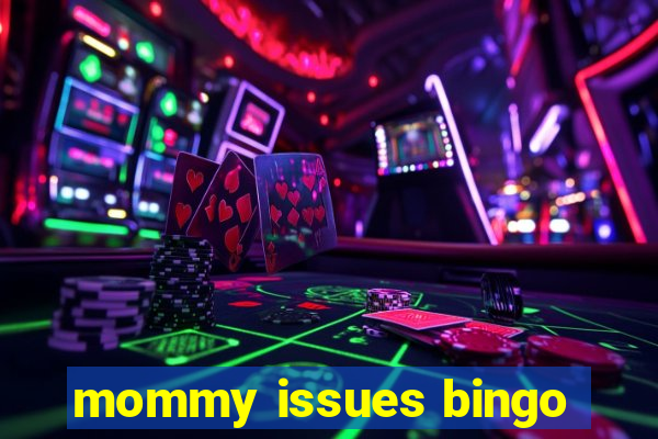 mommy issues bingo