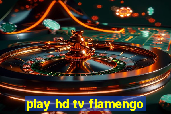 play hd tv flamengo