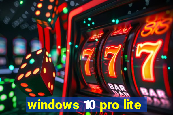 windows 10 pro lite