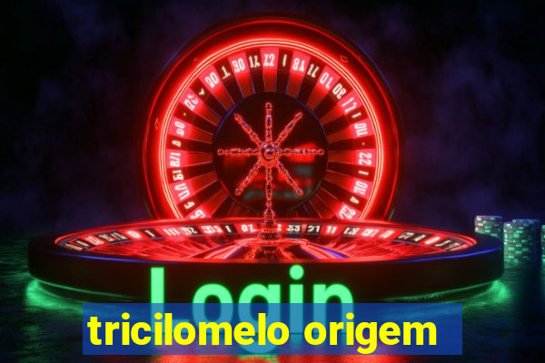 tricilomelo origem