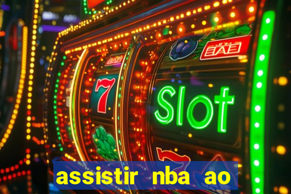 assistir nba ao vivo multicanais