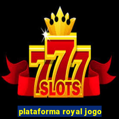 plataforma royal jogo