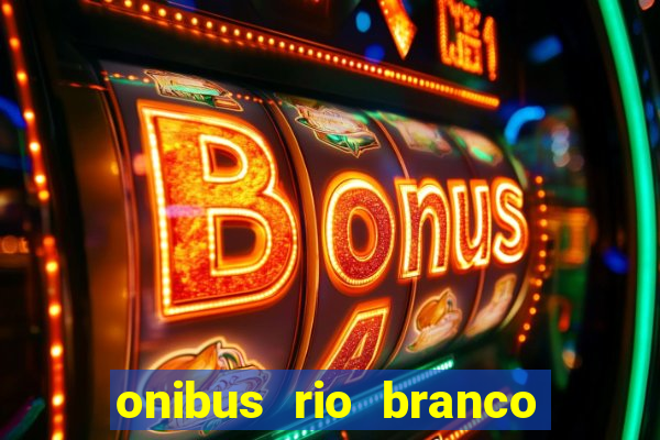 onibus rio branco porto velho