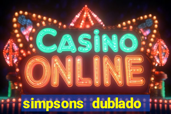 simpsons dublado assistir online