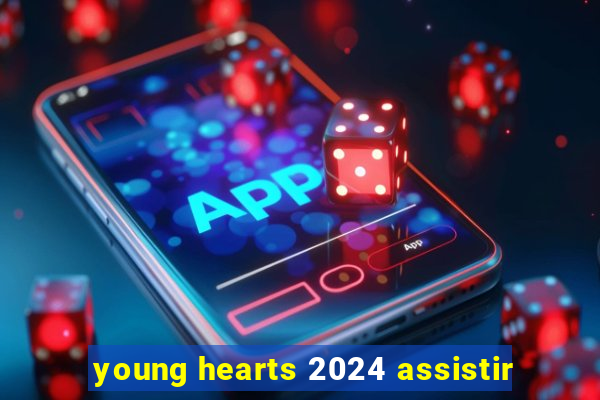 young hearts 2024 assistir