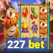 227 bet