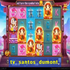 tv santos dumont, 431, centro