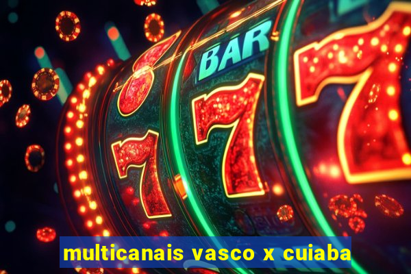 multicanais vasco x cuiaba