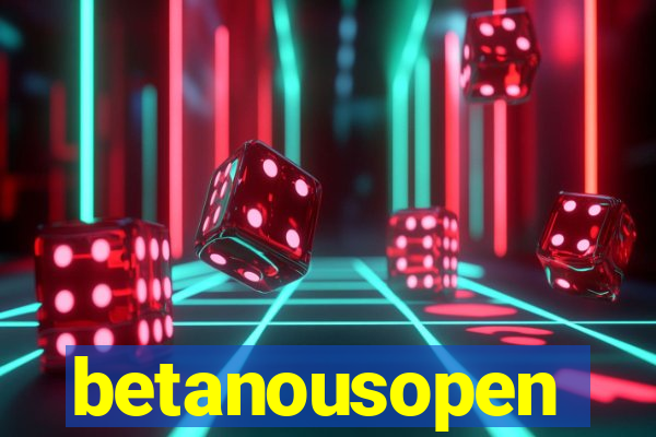 betanousopen