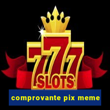 comprovante pix meme